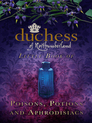 cover image of The Duchess of Northumberland's Little Book of Poisons, Potions and Aphrodisiacs